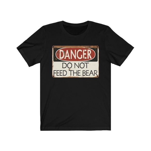 Danger: Do Nor Feed The Bear - Vintage Sign, Warning, Funny - T-Shirt