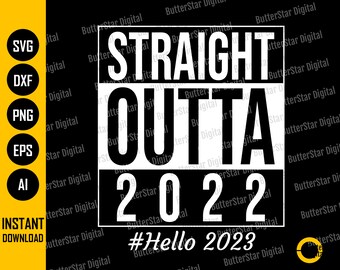 Straight Outta 2022 SVG | Hello 2023 Happy New Year T-Shirt | Funny Christmas Gift | Cricut Silhouette Clipart Vector Digital Dxf Png Eps Ai