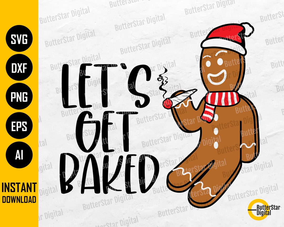 Let's Get Baked SVG Gingerbread Man Smoking Cannabis Joint Marijuana Blunt Cricut Silhouette