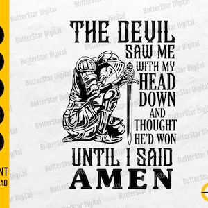 The Devil Saw Me With My Head Down And Thought He&#39;d Won Until I Said Amen SVG T-Shirt Decal Cut File Clip Art Vector Digital Dxf Png Eps Ai