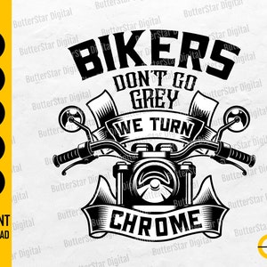 Bikers Don't Go Grey We Turn Chrome SVG | Motorcycle SVG | Biker T-Shirt Graphics | Cricut Silhouette Clipart Vector Digital Dxf Png Eps Ai