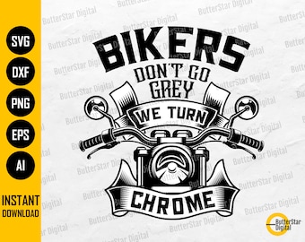 Bikers Don&#39;t Go Grey We Turn Chrome SVG | Motorcycle SVG | Biker T-Shirt Graphics | Cricut Silhouette Clipart Vector Digital Dxf Png Eps Ai
