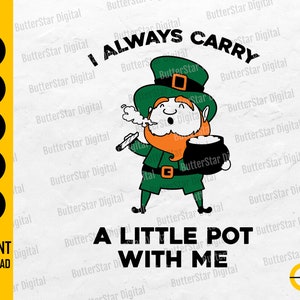 May include: A digital graphic featuring a leprechaun with a green hat and outfit, holding a pipe and a pot of gold. The text reads "I ALWAYS CARRY A LITTLE POT WITH ME". The design is available in SVG, DXF, PNG, EPS, and AI formats.