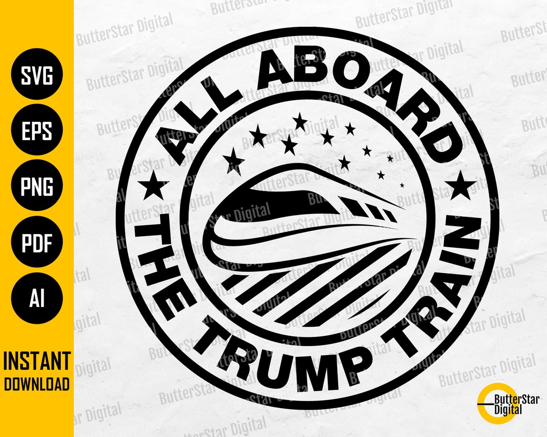 All Aboard Trump Train SVG Donald Trump Shirt Sign Sticker Decal Pin ...