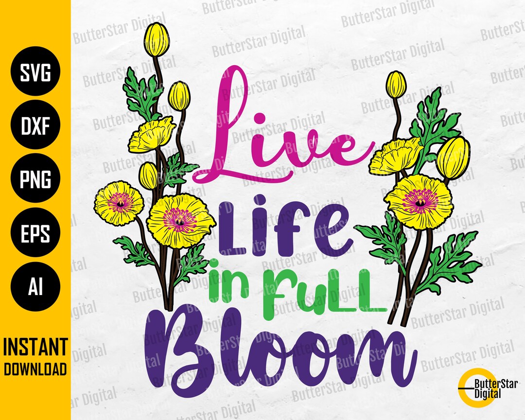 Live Life in Full Bloom PNG | Spring PNG | Cute Flowers T-shirt ...