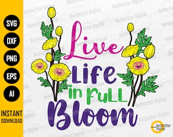 Live Life In Full Bloom PNG | Spring PNG | Cute Flowers T-Shirt Sublimation Decor | Cricut Cut File Printable Clipart Digital Dxf Svg Eps Ai