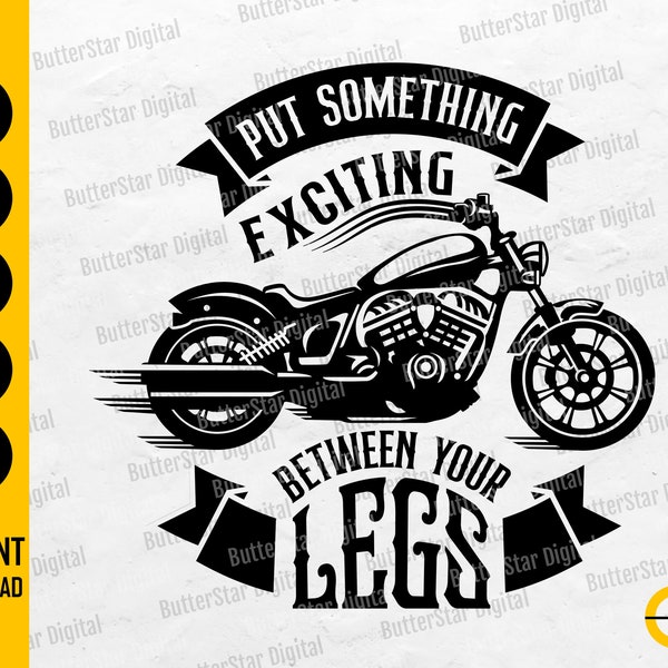 Put Something Exciting Between Your Legs SVG | Funny Biker T-Shirt Saying Graphics | Cricut Silhouette Clipart Vector Digital Dxf Png Eps Ai