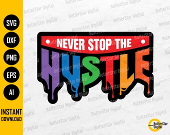 Never Stop The Hustle Dripping SVG | Rich Hip Hop Rap Hustling Gangster Success Text Quote Word | Cutting File Vector Digital Dxf Png Eps Ai