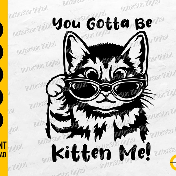 You Gotta Be Kitten Me SVG | Funny Cat SVG | Cute Pets T-Shirt Decals Wall Decor | Cutfile Printable Clip Art Vector Digital Dxf Png Eps Ai