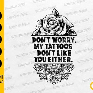 Don&#39;t Worry My Tattoos Dont Like You Either SVG | Tattooed Decal T-Shirt Mug Iron On | Cricut Cut File Clipart Vector Digital Dxf Png Eps Ai