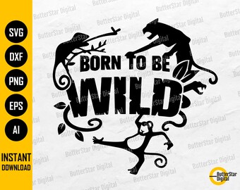 Born To Be Wild SVG / Animal Kingdom SVG / Cute Animal T-Shirt Decals / Cricut Cutting File Silhouette Clipart Vector Digital Dxf Png Eps Ai