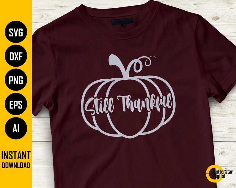 Download Still Thankful SVG Happy Thanksgiving Day Pumpkin T-Shirt ...