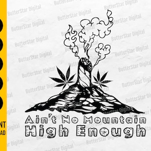 May include: Black and white graphic featuring a stylized volcano erupting smoke, with cannabis leaves and the text "Ain't No Mountain High Enough." Includes file type icons: SVG, EPS, PNG, PDF, and AI. Instant download.
