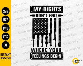 I miei diritti non finiscono dove iniziano i tuoi sentimenti SVG / USA Rifles Flag SVG / Cricut Cutting File Cuttable Clipart Vector Digital Dxf Png Eps Ai