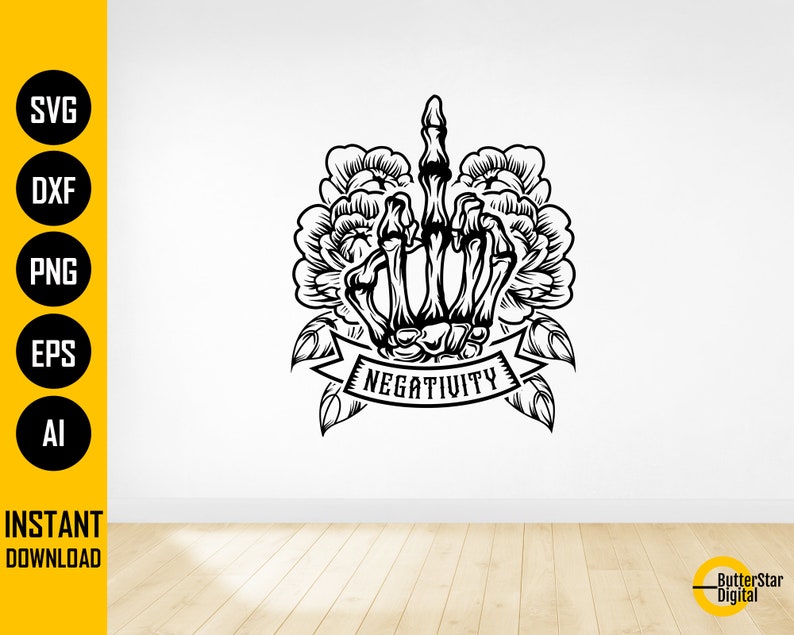 May include: Black and white graphic design featuring a skeleton hand giving the middle finger, surrounded by floral elements. A banner below reads "NEGATIVITY". The design is available in SVG, DXF, PNG, EPS, and AI formats.