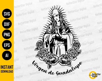 Virgen De Guadalupe With Roses SVG | Virgin Of Mexico SVG | Nuestra Señora de Guadalupe SVG | Cut File Clipart Vector Digital Dxf Png Eps Ai