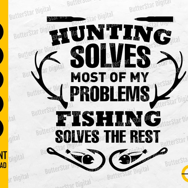 Hunting Solves Most Of My Problems Fishing Solves The Rest SVG | Hunter Shirt Decals Gift | Cricut Silhouette Clipart Digital Dxf Png Eps Ai