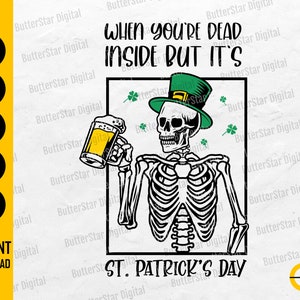 May include: Black and white graphic of a skeleton wearing a green St. Patrick's Day hat, holding a beer mug. The text reads "WHEN YOU'RE DEAD INSIDE BUT IT'S ST. PATRICK'S DAY". Includes SVG, DXF, PNG, EPS, and AI file formats.