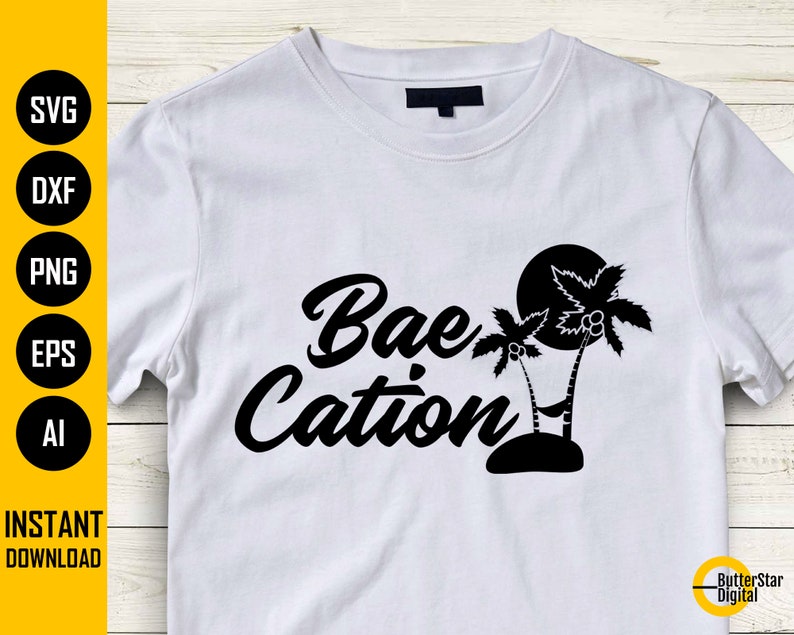 May include: White t-shirt with the words "Bae Cation" in a black script font, accompanied by a black silhouette of palm trees and a sun. The left side of the shirt has SVG, DXF, PNG, EPS, and AI icons.
