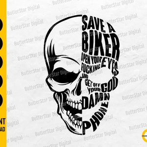 May include: Black and white skull graphic with text that reads "SAVE A BIKER, OPEN YOUR FUCKING EYES AND GET OFF YOUR DAMN PHONE." Includes file type icons for SVG, DXF, PNG, EPS, and AI. The words "INSTANT DOWNLOAD" are also present.