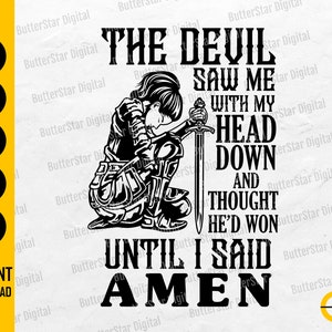 The Devil Saw Me With My Head Down And Thought He&#39;d Won Until I Said Amen SVG T-Shirt Decal Cut File Clip Art Vector Digital Dxf Png Eps Ai