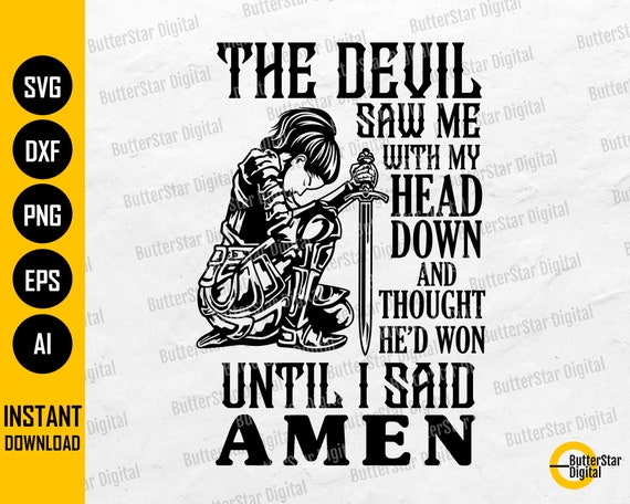 The Devil Saw Me With My Head Down and Thought He\'d Won Until I Said Amen  SVG T-shirt Decal Cut File Clip Art Vector Digital Dxf Png Eps Ai - Etsy