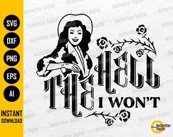 The Hell I Won't SVG | Sassy Cowgirl SVG | Cowboy T-Shirt Sticker Clipart Vector Decal Graphic | Cricut Cut File Digital Download Dxf Eps Ai