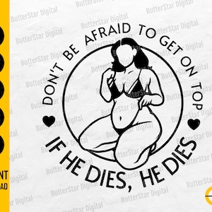 Don&#39;t Be Afraid To Be On Top If He Dies, He Dies SVG | Plus Size Empowerment SVG | Cricut Cutfile Clipart CNC Vector Digital Dxf Png Eps Ai