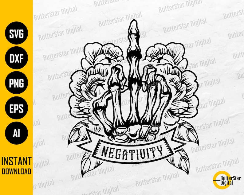 May include: Black and white graphic of a skeleton hand giving the middle finger, surrounded by floral elements. A banner below reads "NEGATIVITY". The image also includes file type icons: SVG, DXF, PNG, EPS, and AI, along with "INSTANT DOWNLOAD" text.