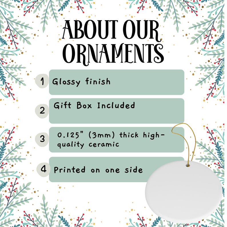 May include: A white ceramic ornament with a glossy finish. The ornament is 0.125 inches (3mm) thick and is printed on one side. It comes in a gift box.