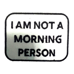 I am not a morning person, Iron on Patch,Sew On, Embroidered Patches