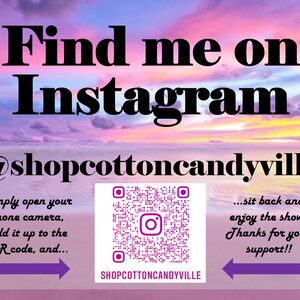May include: A pink and purple sunset sky with the text "Find me on Instagram @shopcottoncandyville". A QR code is displayed with instructions to scan it with a phone camera. The text "...sit back and enjoy the show! Thanks for your support!!" is also displayed.
