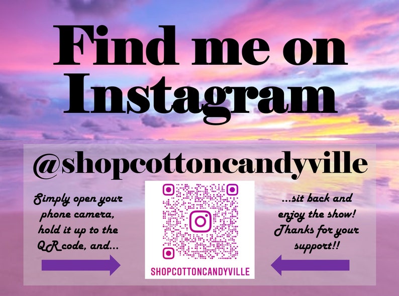 May include: A pink and purple sunset sky with the text "Find me on Instagram @shopcottoncandyville". A QR code is displayed with instructions to scan it with a phone camera. The text "...sit back and enjoy the show! Thanks for your support!!" is also displayed.