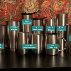 May include: A variety of stainless steel tumblers in different sizes and shapes, including 20 oz. shaped, 32 oz. shaped, 30 oz. water bottle, 20 oz. water bottle, 20 oz. skinny, 30 oz. skinny, 12 oz. wine, 14 oz. coffee mug, and 20 oz. pilsner.