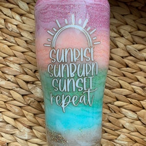 BEACH GLITTER TUMBLERS: Choose One, Your Design Or Mine–Sunrise Sunburn Sunset Repeat Tumbler