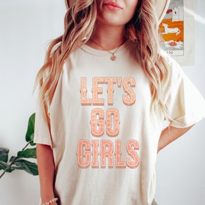 Let's Go Girls Shirt - Perfect for Girls Night Out or Girls Trip - Comfort Colors Tshirt