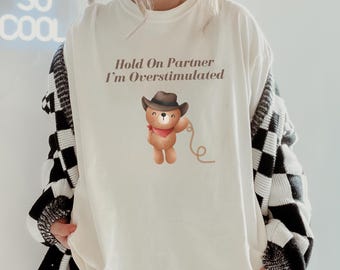Overstimulated Teddy Bear Comfort Colors Shirt: Mental Health, Funny