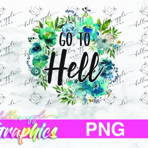DIGITAL Go to hell PNG, lustige Aquarell Floral Erwachsene Zitat für Wasserrutsche oder Sublimation, sofortigen digitalen Download