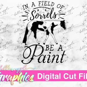 DIGITAL In A Field Of Sorrels Be A Paint, Paint Pinto Pferd SVG, APHA Zitat, Pferd Zitat Instant Download, Paint Horse Decal, Cowgirl Zitat