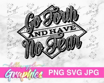 DIGITAL Go Forth and Have No Fear png, svg, jpg