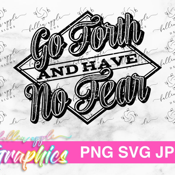 DIGITAL Go Forth and Have No Fear png, svg, jpg