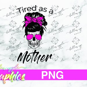 DIGITAL Cansado como uma Mãe PNG, Camisa Mãe Caveira, Óculos de Sol Rosa Messy Bun Skull Mom, Sublimação Download Instantâneo