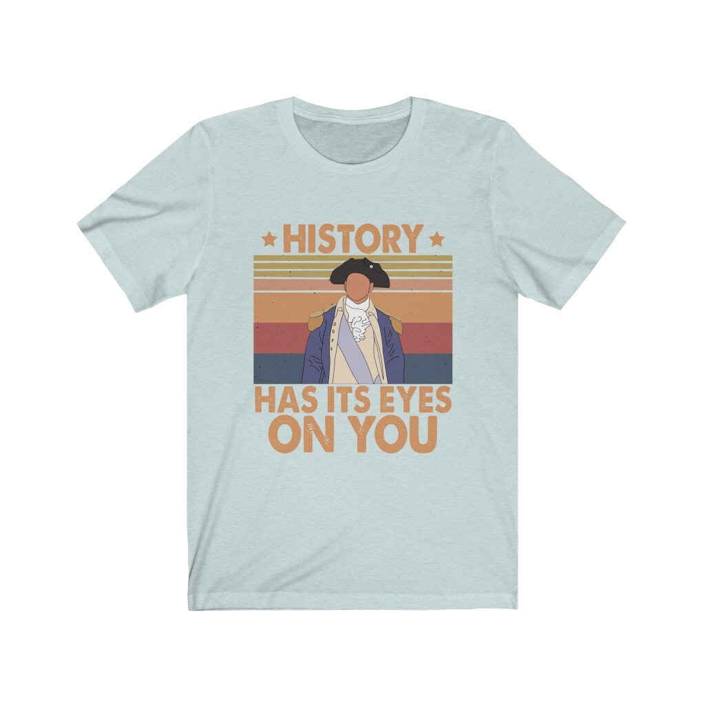 History Has It's Eyes on You TShirt Etsy