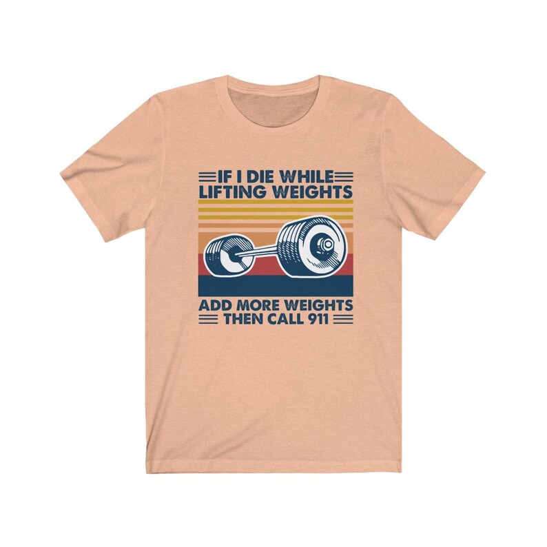 If I Die While Lifting Weights Add More Weights Then Call 911 T-Shirt