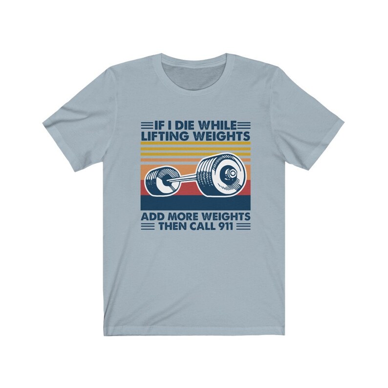 If I Die While Lifting Weights Add More Weights Then Call 911 T-Shirt