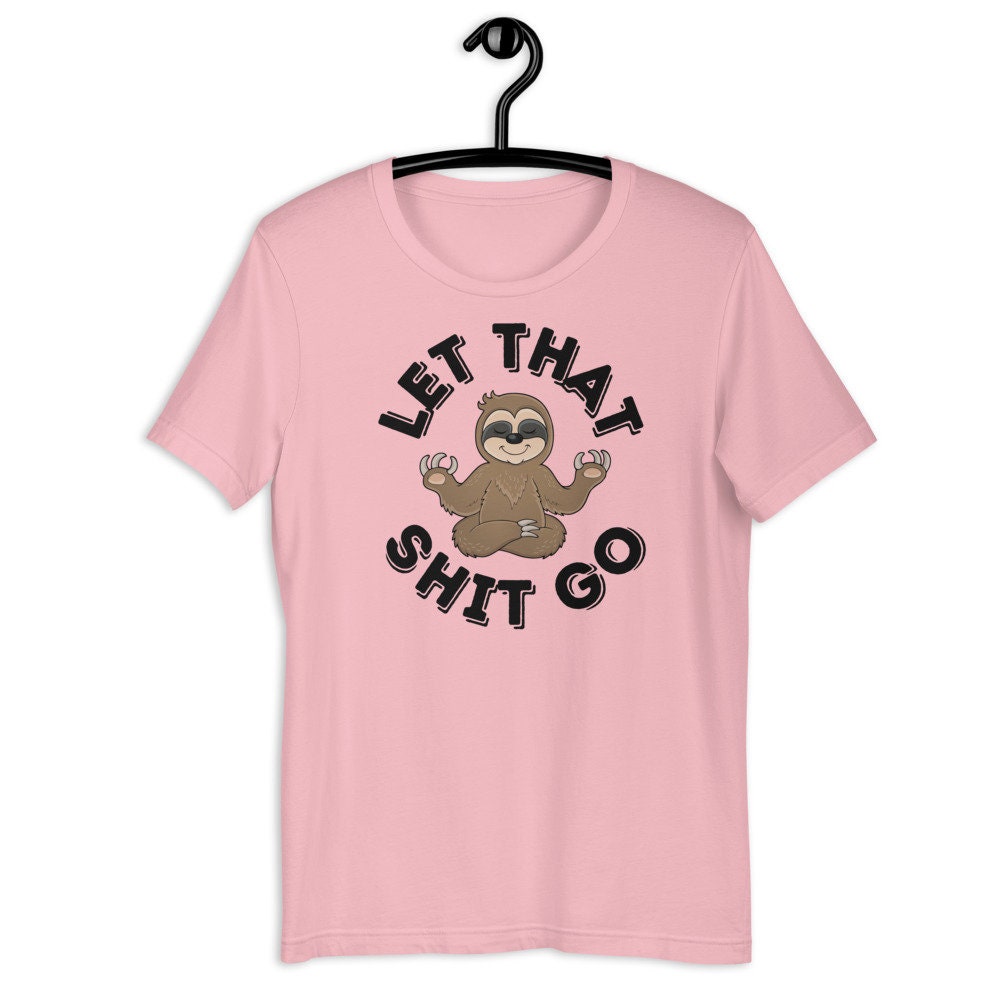 Let That Shit Go Sloth T-Shirt | Etsy