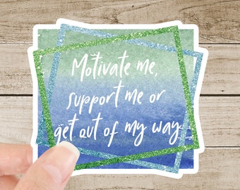Support me Inspirational Decal Matte Sticker Waterproof or Get out of my way Sticker Motivation Sticker Motivate me Support me Inspirational Decal Matte Sticker Waterproof or Get out of my way Sticker Motivation Sticker Motivate me