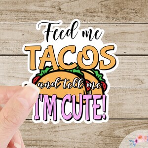 Adesivo de vinil "Alimente-me com tacos e diga-me que sou fofo", adesivo fosco para tacos, adesivo "Alimente-me com tacos", à prova d'água
