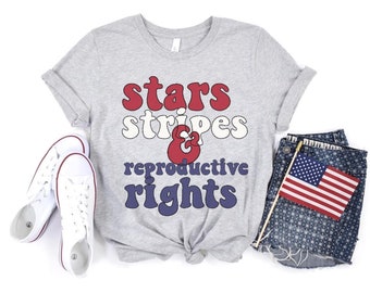 Stars Stripes and Reproductive Rights Feminist Gift, Feminism Pro Choice Shirt, women&#39;s rights, 4th of July Shirt, Red white and blue shirt
