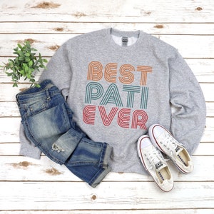 Best Pati Ever Sweatshirt, Pati Sweatshirt, Pati Sweater, Gift ideas for Grandma, Best Pati Sweatshirt, Mothers Day Christmas Gift idea image 4